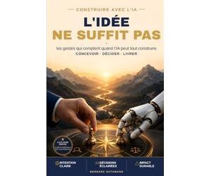L'idee ne suffit pas: Les gestes qui comptent quand l'IA peut tout construire