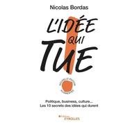 L'idée qui tue !: Politique, business, culture... Les 10 secrets des idées qui durent