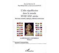L'idée républicaine dans le monde (XVIIIe-XXIe siècles) Nouveau monde, Afrique, Monde musulman - La république universelle (volume 2) - Paul Baquiast - L'harmattan - broché - Etude