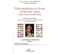L'idée républicaine en Europe (XVIIIe-XXIe siècle) Histoire et pensée universelle, Europe - La République universelle (Volume 1) - Paul Baquiast - L'harmattan - broché - Etude