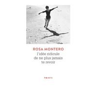 L'Idée ridicule de ne plus jamais te revoir - Rosa Montero - Points - Poche - Roman