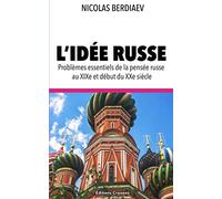 L'idée Russe: Problèmes essentiels de la pensée russe au XIXe et début du XXe siècle