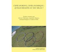 L'idée sportive, l'idée olympique : quelles réalités au XXIe siècle ?: UNE NOTION À REDÉFINIR