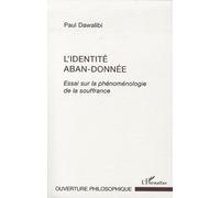 L'identité Aban-Donnée - Essai Sur La Phénoménologie De La Souffrance