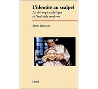 L'identité au scalpel - La chirurgie esthétique et l'individu moderne - Anne Gotman - Liber Quebec - broché - Essai
