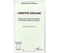 L'identité Catalane - Analyse Du Processus De Production De L'identité Nationale En Catalogne