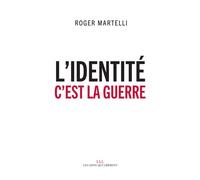 L'identité, c'est la guerre - Roger Martelli - Les Liens Qui Liberent - broché - Essai