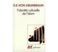 L'Identité culturelle de l'Islam Gustav Edmund von Grunebaum (Auteur), Jacques Berque (Préface), Roger Stuveras (Traduction)