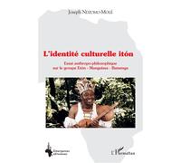L'identité culturelle itón Essai anthropo-philosophique sur le groupe Etón - Manguissa - Batsenga - Joseph Ndzomo-Molé - L'harmattan - broché - Essai