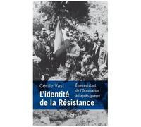 Cécile Vast – L'identité de la Résistance – Être résistant de l'Occupation à l'après-guerre – Broché
