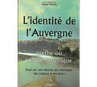 L'identité de l'Auvergne (Auvergne - Bourbonnais - Velay) - mythe ou réalité historique Daniel Martin (Auteur)