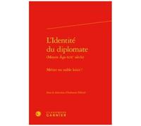 L'identité Du Diplomate (Moyen Age-Xixe Siècle) - Métier Ou Noble Loisir ?