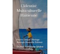 L'Identité Multiculturelle haïtienne: Fusion Unique. Héritage Multiple (Nouvelle Édition)