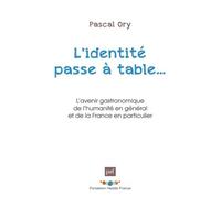 L'identité Passe À Table - L'avenir Gastronomique De L'humanité En Général Et De La France En Particulier