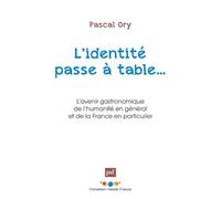 L'identité passe à table...: L'avenir gastronomique de l'humanité en général et de la France en particulier