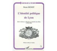 L'identité politique de lyon - Entre violence collectives et mémoire des élites (1786-1905) - Bruno Benoit - L'harmattan - Livre