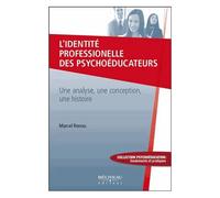 L'identité Professionnelle Des Psychoéducateurs - Une Analyse, Une Conception, Une Histoire
