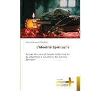 L'identité Spirituelle: Sauver des vies en faisant table rase de la Sorcellerie à la lumière des Saintes Écritures