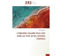 L'identité visuelle d'un site web sur l'art et les artistes iraniens - Leila Ghafarian - Universitaires Europeennes - broché - Essai