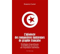 L'idéolecte des romancières tunisiennes de graphie française Stratégies linguistiques et stylistiques au service de l'expression identitaire - Rossana Curreri - Peter Lang - broché - Essai