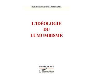 L'idéologie du Lumumbisme - Albert Kisonga Mazakala - L'harmattan - broché - Essai