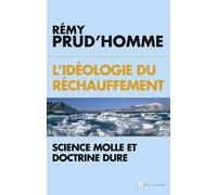 L'idéologie Du Rechauffement - Science Molle Et Doctrine Dure