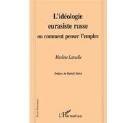 Marlène Laruelle – L'idéologie eurasiste russe ou comment penser l'empire – Préface Patrick Seriot