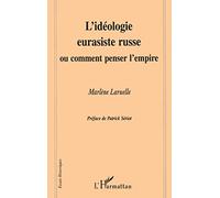 L'idéologie eurasiste russe ou comment penser l'empire, préfacé par Patrick Seriot