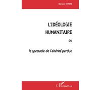 Bernard Hours – L'idéologie humanitaire – Ou le spectacle de l'altérité perdue – Broché