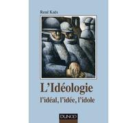 L'idéologie - l'idéal, l'idée, l'idole L'idéal, l'idée, l'idole - René Kaës - Dunod - broché - Etude
