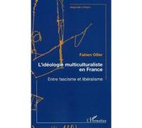 L'idéologie multiculturaliste en France Entre fascisme et libéralisme - Fabien Ollier - L'harmattan - broché - Essai