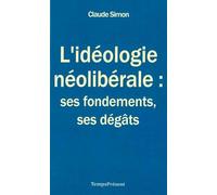 L'idéologie néolibérale : ses fondements, ses dégâts
