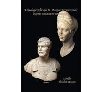 L'idéologie Politique De Marguerite Yourcenar D'après Son Oeuvre Romanesque