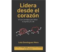 Lidera desde el corazn El nuevo paradigma para liderar tu empresa y tu vida - Lola Domnguez Mera - Amazon Digital Services LLC KDP - Livre en Anglais Lola Domnguez MeraLola Domnguez Mera (Auteur)