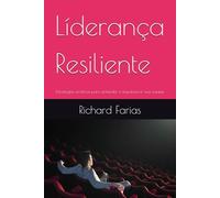 Líderança Resiliente: Estratégias práticas para entender e impulsionar sua equipe