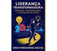 LIDERANÇA TRANSFORMADORA: ESTRATÉGIA, COMPORTAMENTO E CULTURA NA ERA DIGITAL