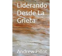 Liderando Desde La Grieta: Un Liderazgo Forjado En El Quebranto y Servicio A La Obediencia