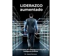 Liderazgo Aumentado: Los 9 Principios del Liderazgo en la Era de la Inteligencia Artificial