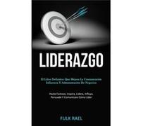 Liderazgo El libro definitivo que mejora la comunicacin influencia y administracin de negocios Hazte famoso inspira lidera influye persuade y comuncate cm Fulk RaelFulk Rael (Auteur)