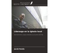 Liderazgo en la Iglesia local: Autoridad bíblica, cargos eclesiásticos y el camino de Cristo