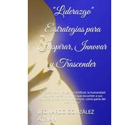 "Liderazgo" Estrategias para Inspirar, Innovar y Trascender: De la Crisis a la OPORTUNIDAD