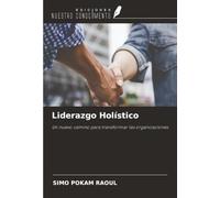 Liderazgo Holístico: Un nuevo camino para transformar las organizaciones