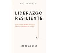 Liderazgo Resiliente: Convirtiendo Las Oportunidades Del Nuevo Comienzo En Ventaja
