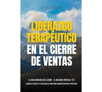 LIDERAZGO TERAPÉUTICO EN EL CIERRE DE VENDAS: EL JUEGO INVISIBLE DEL CIERRE - EL INSTANTE PREVIO AL “SÍ”. CUANDO LA TÉCNICA Y LA PRESENCIA SE UNEN PARA GENERAR CONEXIÓN Y RESULTADO.