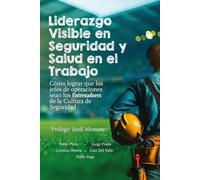 Liderazgo visible en seguridad y salud en el trabajo: Cómo lograr que los jefes de la operación sean Entrenadores de la cultura de seguridad