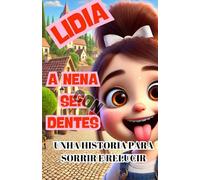 Lidia , a nena sen dentes: Un conto EN GALEGO divertido e educativo con ilustracións a toda cor, perfecto para primeiras lecturas e para ensinar aos nenos de 4 a 9 anos a coidar o seu sorriso!