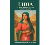 LIDIA, LA MUJER DE NEGOCIOS CON CORAZÓN DEL REINO: Una mujer de fe, influencia y propósito en el corazón del Nuevo Testamento..