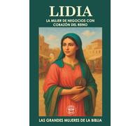 LIDIA, LA MUJER DE NEGOCIOS CON CORAZÓN DEL REINO: Una mujer de fe, influencia y propósito en el corazón del Nuevo Testamento..
