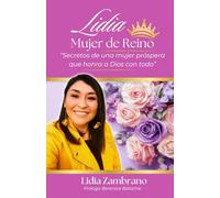 Lidia, Mujer de Reino: Secretos de una mujer próspera que honra a Dios con Todo