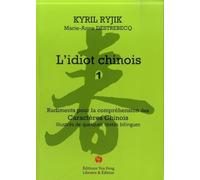 L'idiot chinois: Volume 1, Rudiments pour la compréhension des caractères chinois